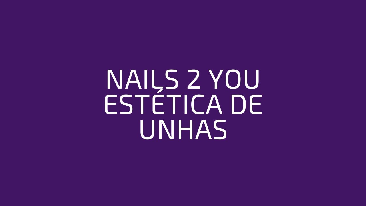NAILS 2 YOU ESTÉTICA DE UNHAS